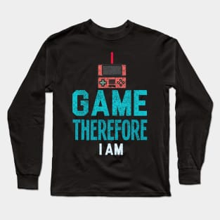 I Game Therefore I Am Long Sleeve T-Shirt